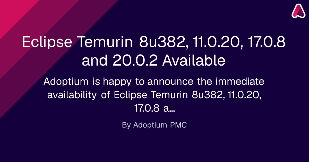 Eclipse Temurin 8u382, 11.0.20, 17.0.8 and 20.0.2 Available